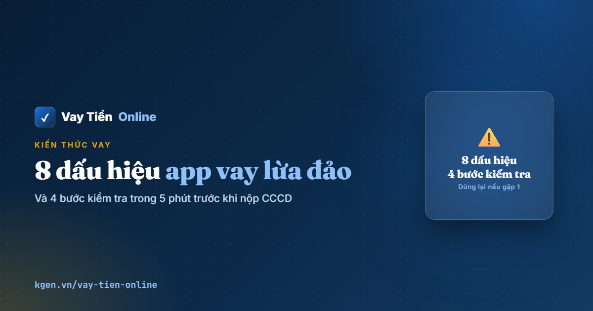 8 dấu hiệu app vay lừa đảo và cách kiểm tra trong 5 phút