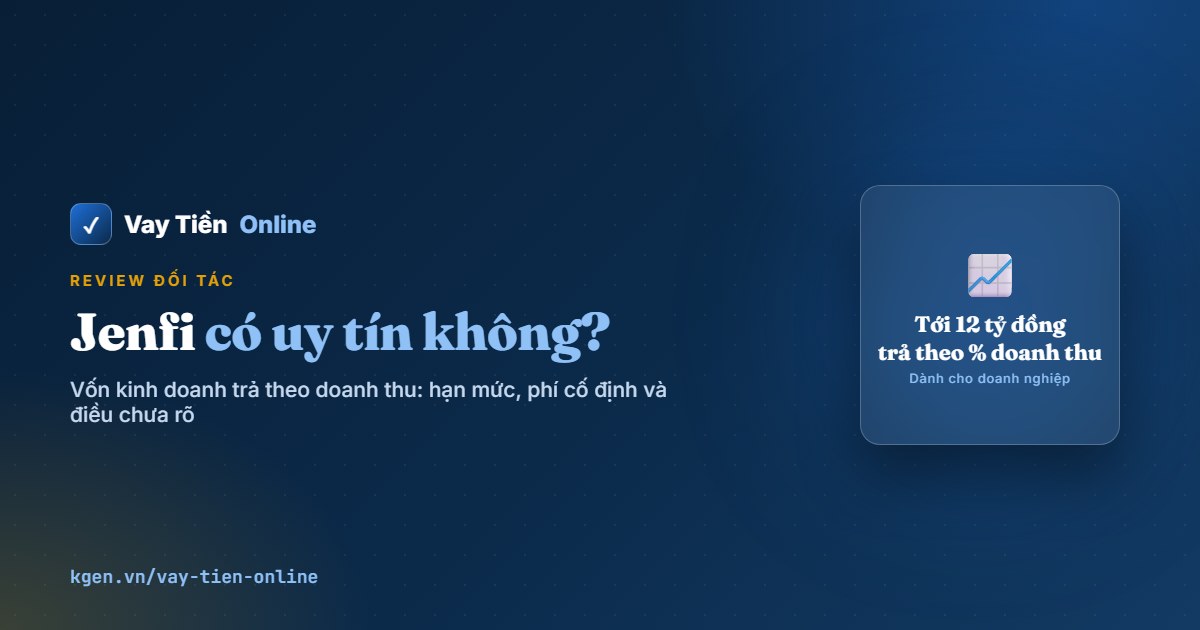 Jenfi có uy tín không? Đánh giá vay vốn kinh doanh 2026