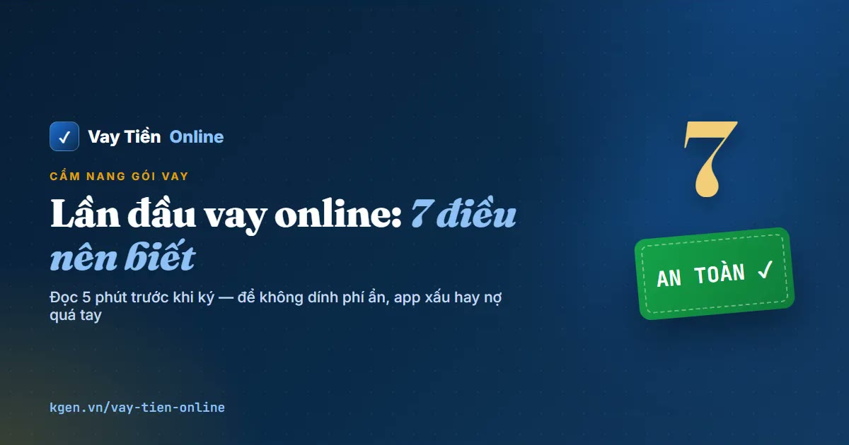 Lần đầu vay online: 7 điều nên biết để vay an toàn