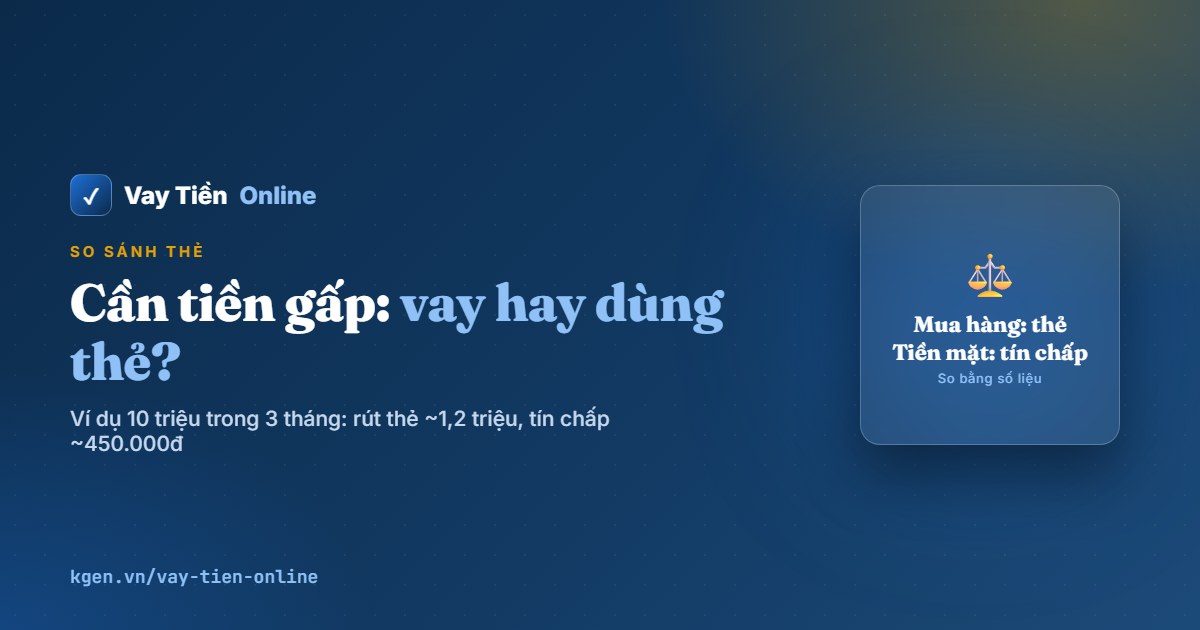Cần tiền gấp: nên vay tiền hay dùng thẻ tín dụng?