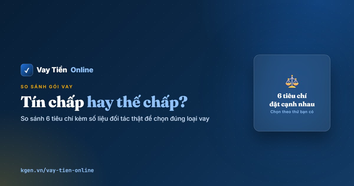 So sánh vay tín chấp và vay thế chấp: nên chọn loại nào?
