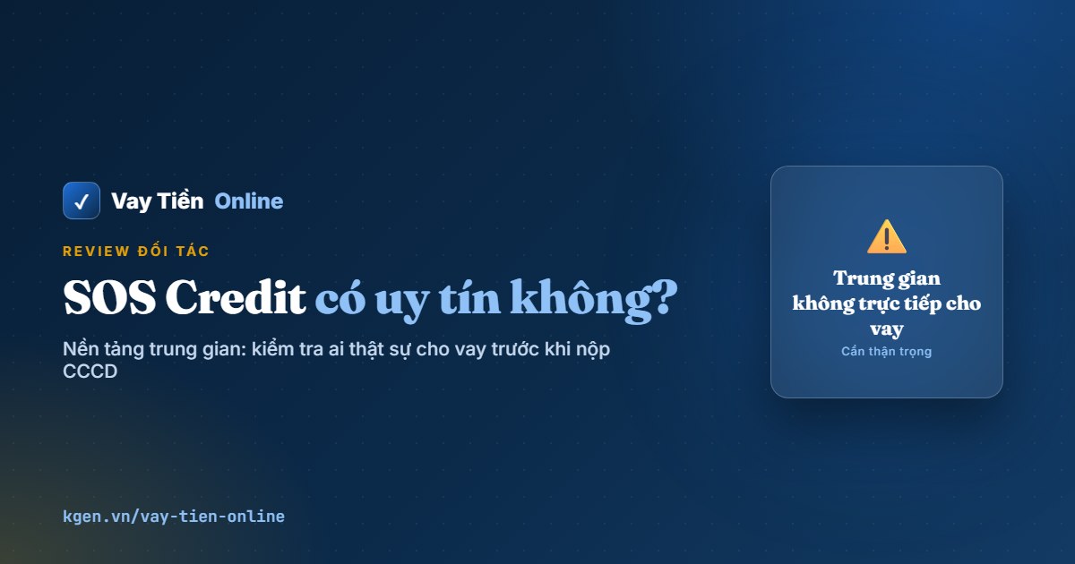 SOS Credit có uy tín không? Đánh giá nền tảng trung gian 2026