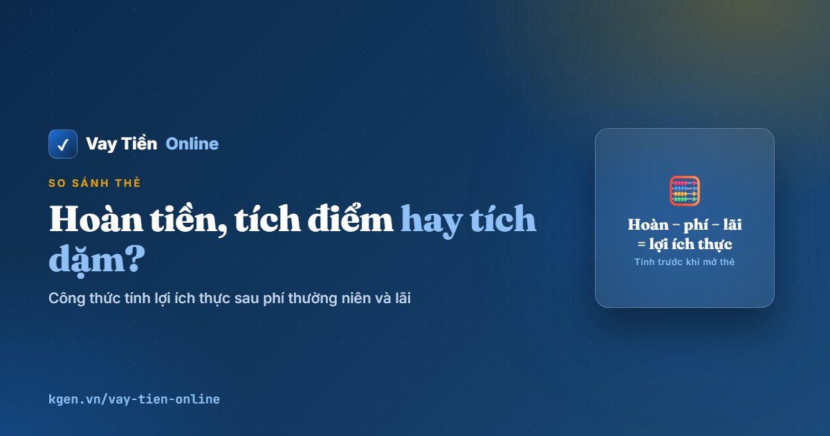 Thẻ hoàn tiền, tích điểm hay tích dặm: chọn loại nào?