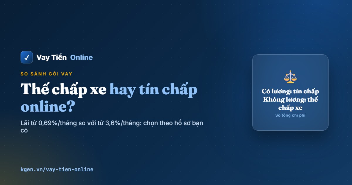 Vay thế chấp xe hay tín chấp online: chọn cách nào rẻ hơn?